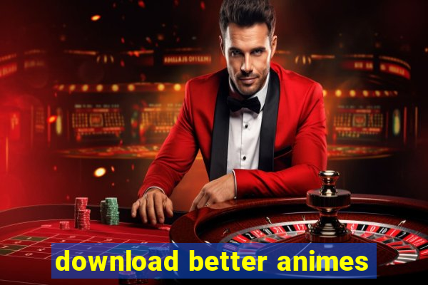 download better animes